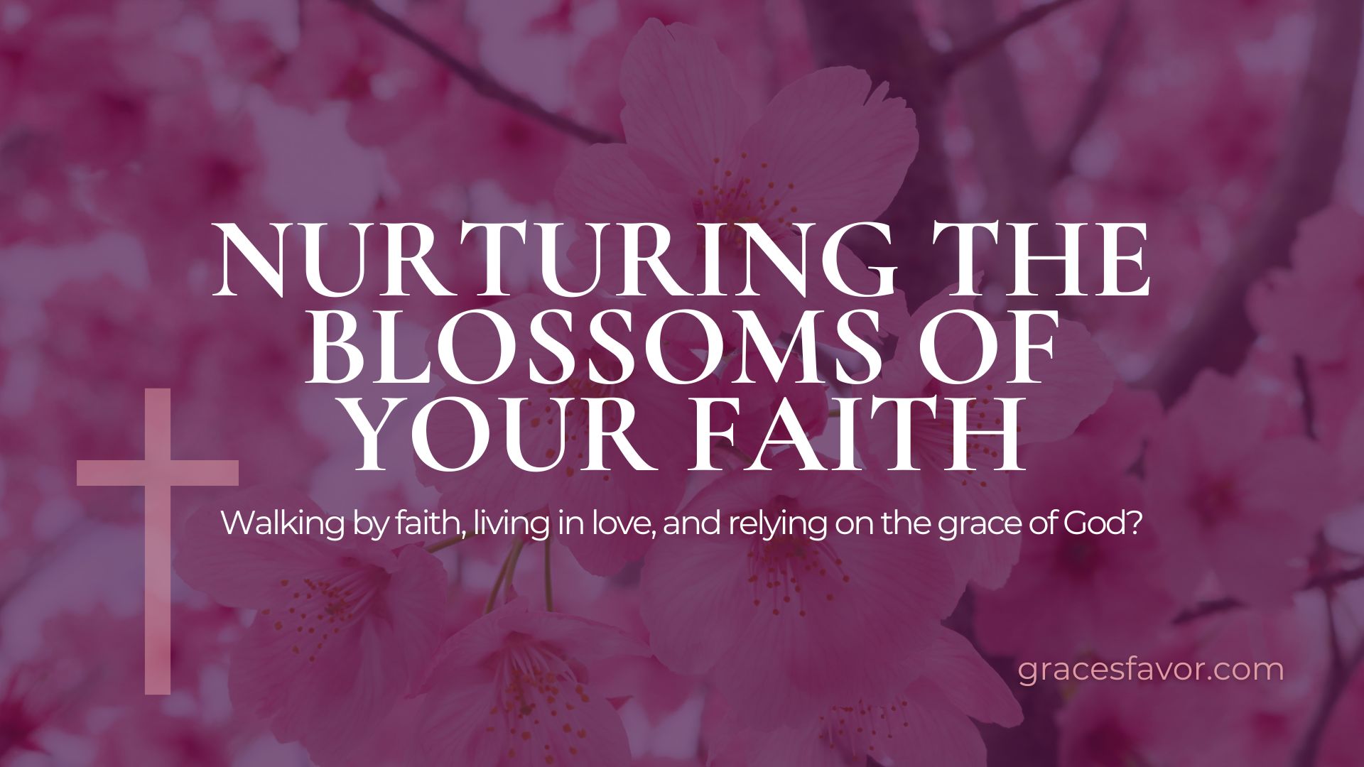 Walking by faith, living in love, and relying on the grace of God?