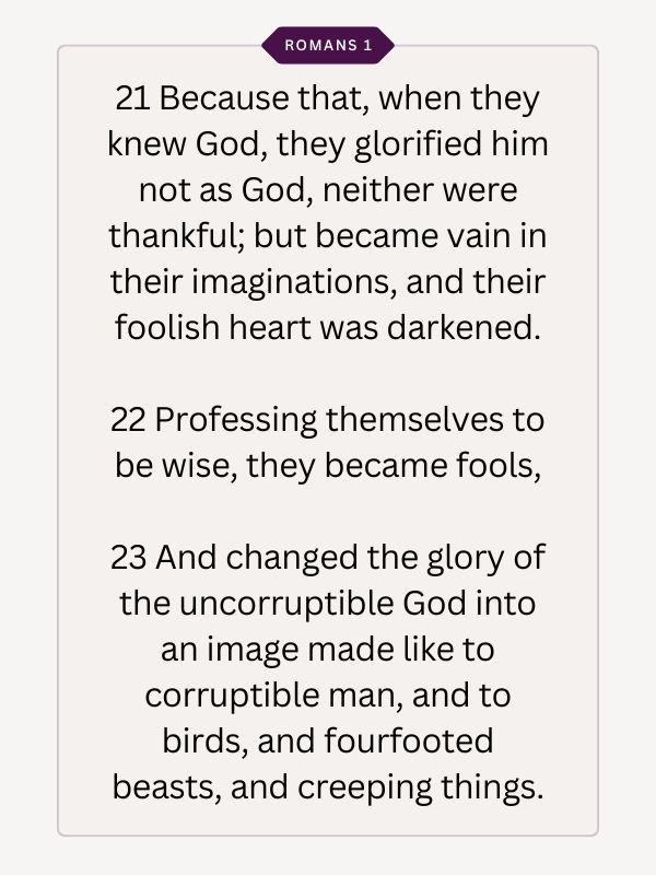 Because when people recognized God, they did not honor Him as God and failed to show gratitude, they became filled with empty thoughts, and their foolish hearts became darkened.