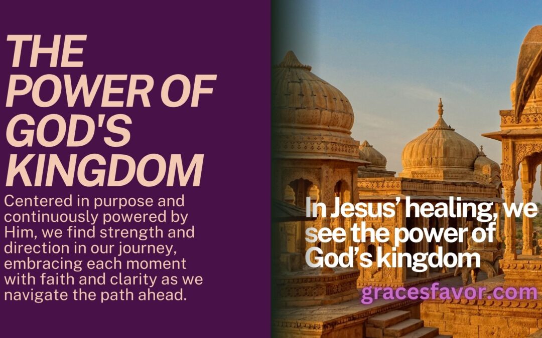 in Jesus’ healing, we see the power of God’s kingdom